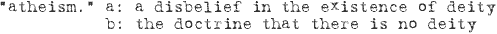 a: a disbelief in the existence of deity b: the doctrine that there is no deity